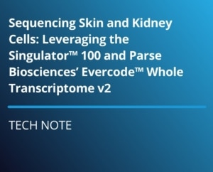 Tech Note: Sequencing Skin and Kidney Cells: Leveraging the Singulator™ 100 and Parse Biosciences’ Evercode™ Whole Transcriptome v2 Platform