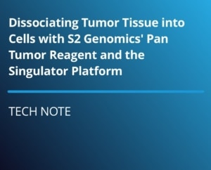 Tech Note: Dissociating Tumor Tissue into Cells with S2 Genomics’ Pan Tumor Reagent and the Singulator Platform