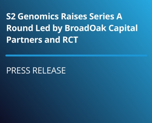 S2 Genomics Raises Series A Round Led by BroadOak Capital Partners and RCT
