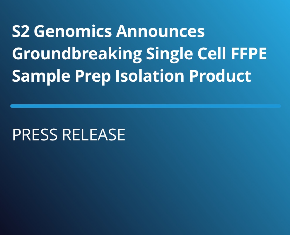 S2 Genomics Announces Groundbreaking Single Cell FFPE Sample Prep Isolation Product